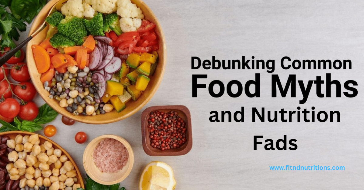 Debunking Common Food Myths And Nutrition Fads